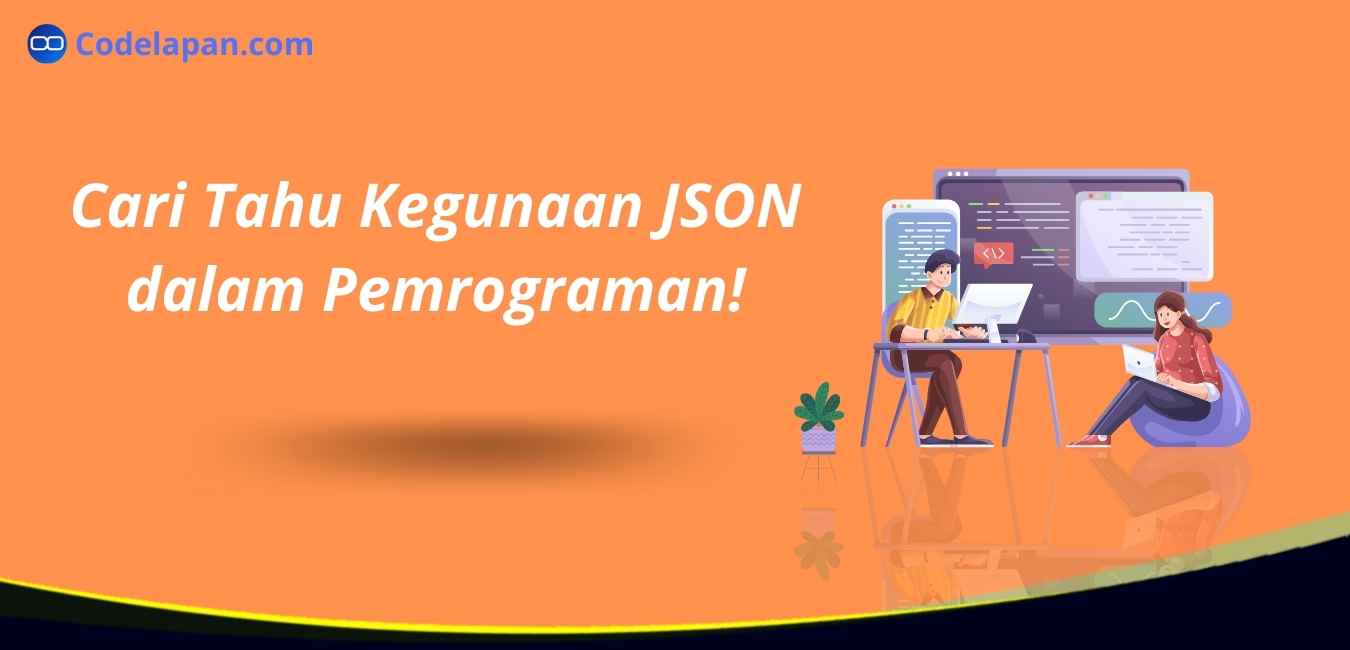 Cari Tahu Kegunaan JSON dalam Pemrograman!